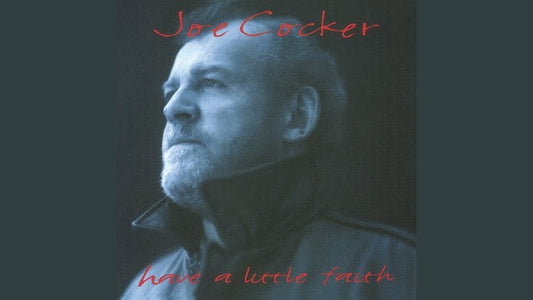 The Heartfelt Story Behind Joe Cocker's "Have a Little Faith in Me"