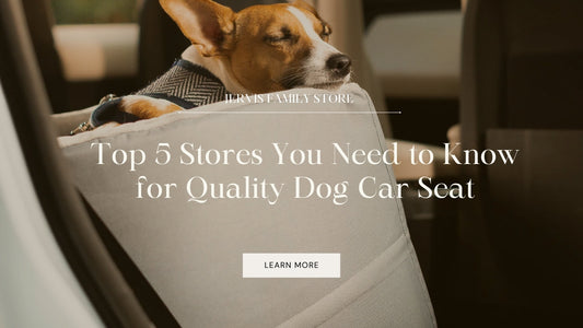 Dog Car Seat - Top 5 Stores You Need to Know for Quality